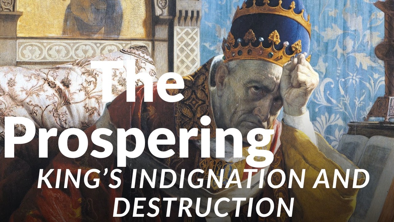 The Prospering King’s Indignation and Destruction