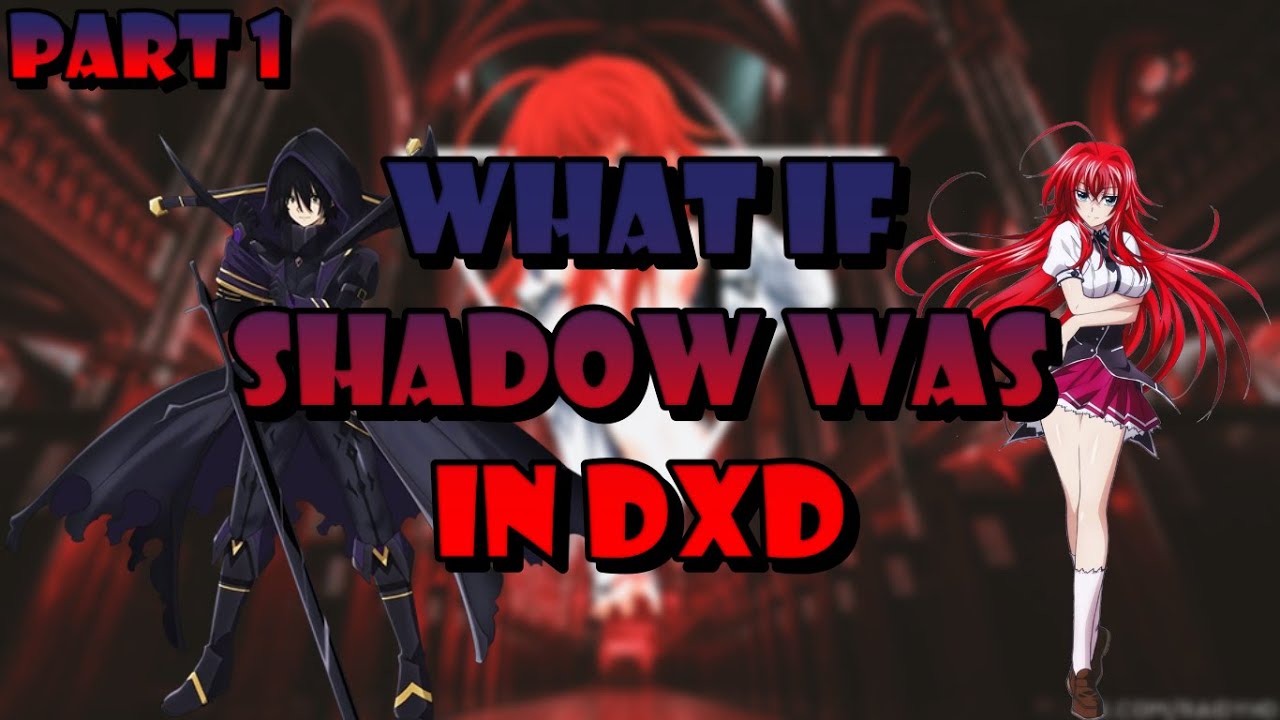 what if shadow was in highschool DxD || part #1 (eminence in shadow x highschool DxD)