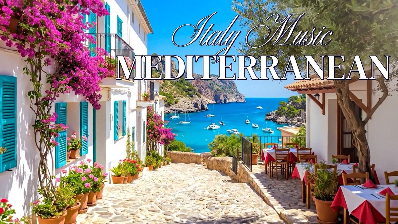 Chill Mediterranean Music  🇮🇹 Italian Vibes 🎶 Serenity Views in Italy & Romantic Seaside Music 🏡