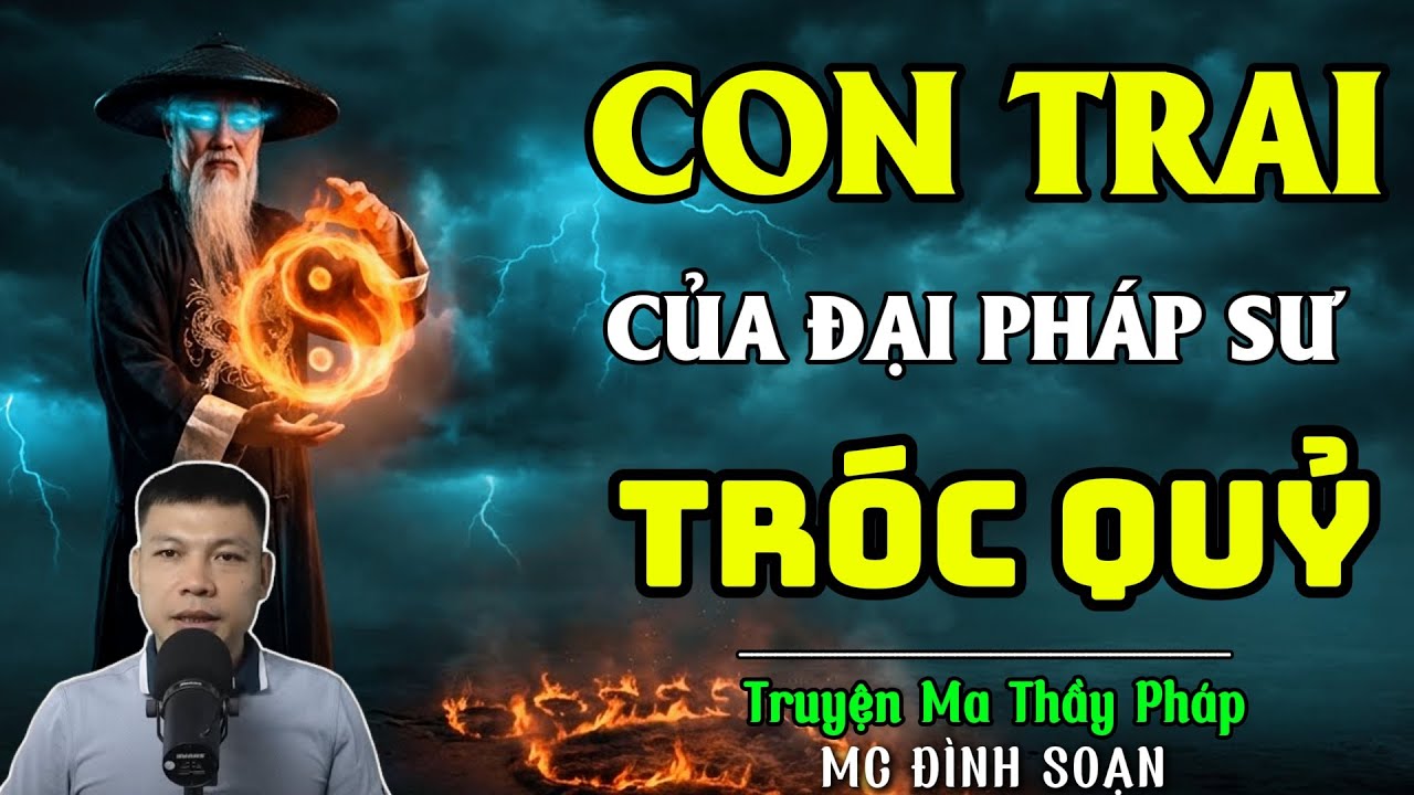 TRUYỆN MA THẦY PHÁP :CON TRAI Của ĐẠI PHÁP SƯ TRÓC QUỶ| CHUYỆN MA ĐÌNH SOẠN 2025
