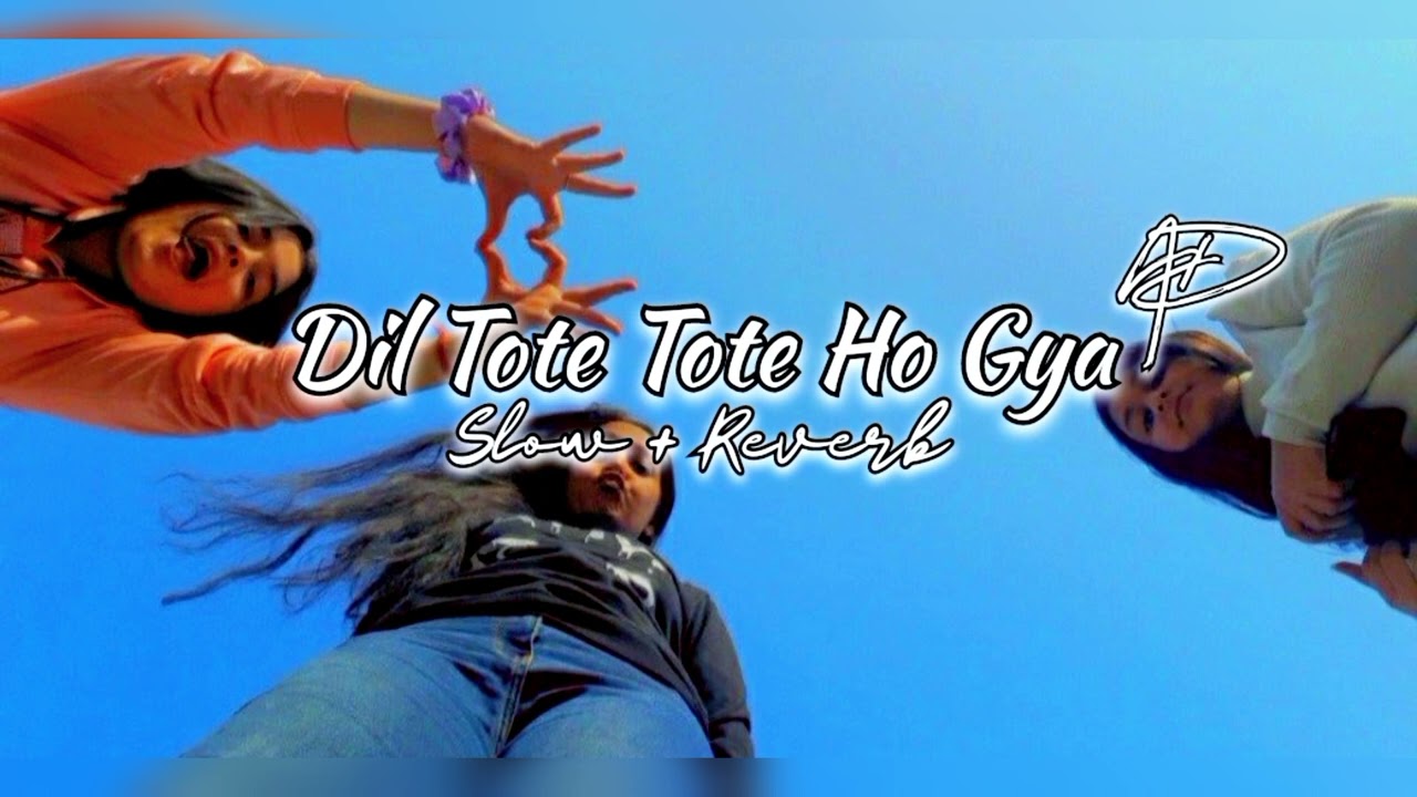 Dil Tote Tote Ho Gya (Slow and Reverb) [AD]