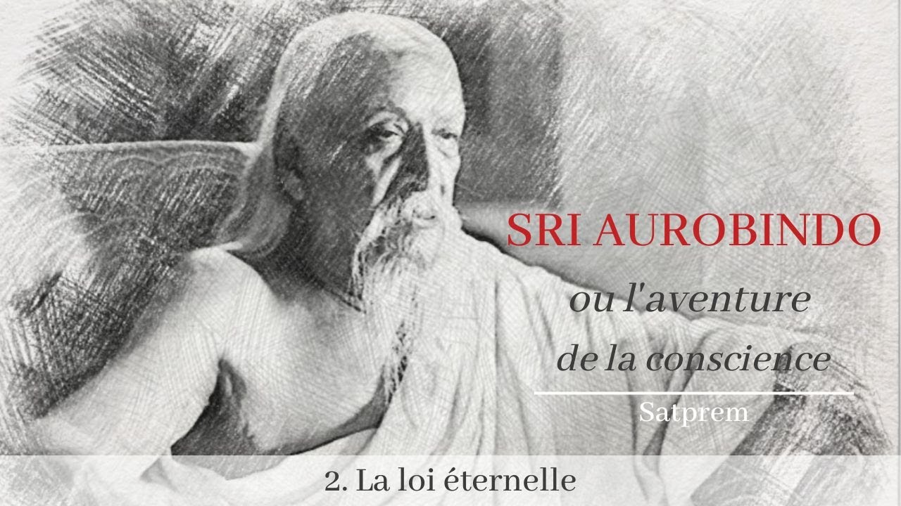 Sri Aurobindo ou l’Aventure de la Conscience, Chap. 2 | Satprem