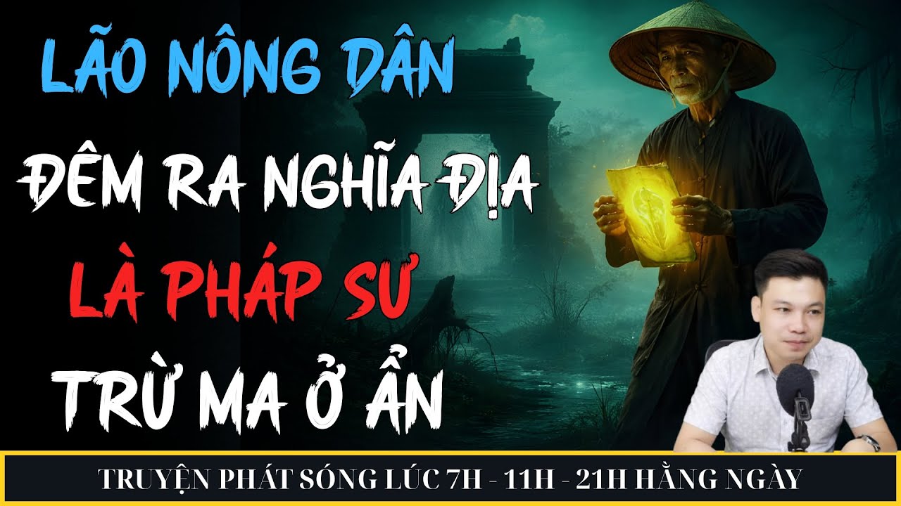 TRUYỆN MA ĐÌNH SOẠN : LÃO NÔNG DÂN RA NGHĨA ĐỊA LÀ PHÁP SƯ TRỪ MA Ở ẨN | MC ĐÌNH SOẠN KỂ CHUYỆN