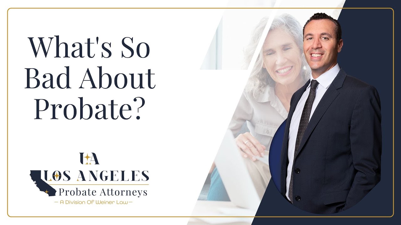 What's So Bad About Probate? | Los Angeles Probate Attorneys