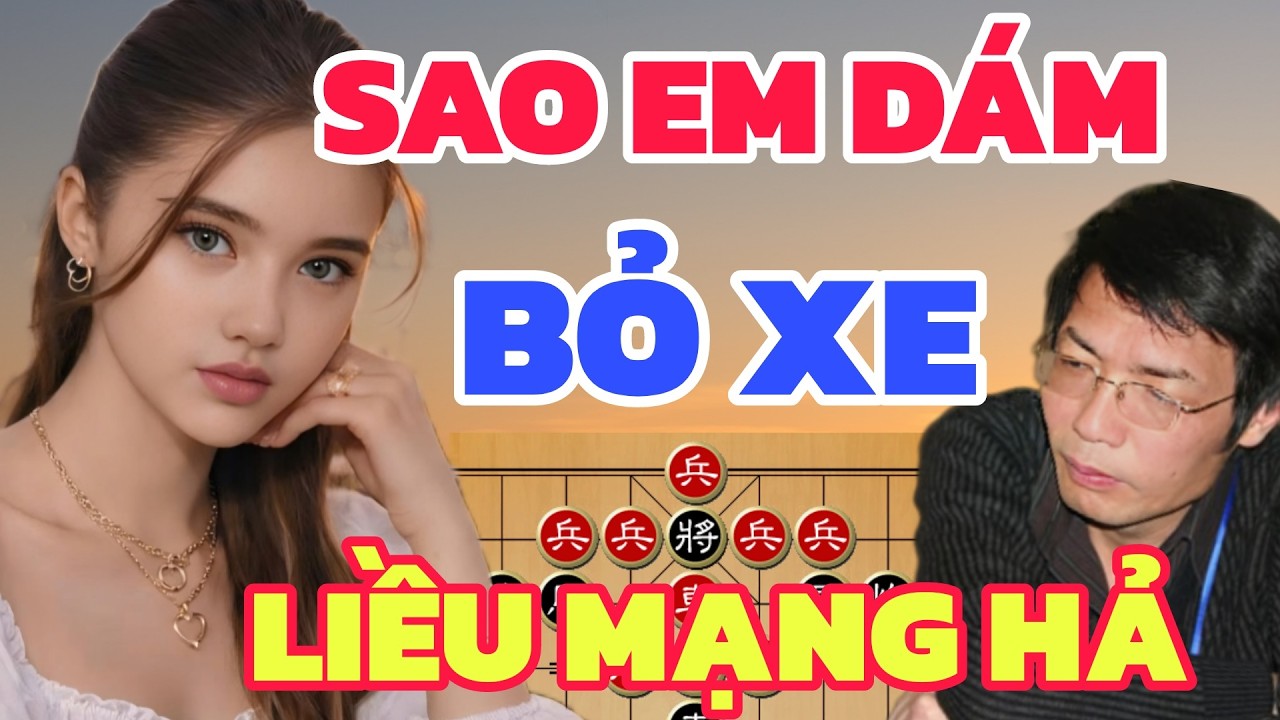 Cờ tướng - Liều mạng bỏ xe gài bẫy Đại Sư không biết làm sao