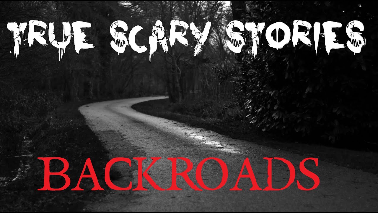 3 TRUE SCARY STORIES: Backroads