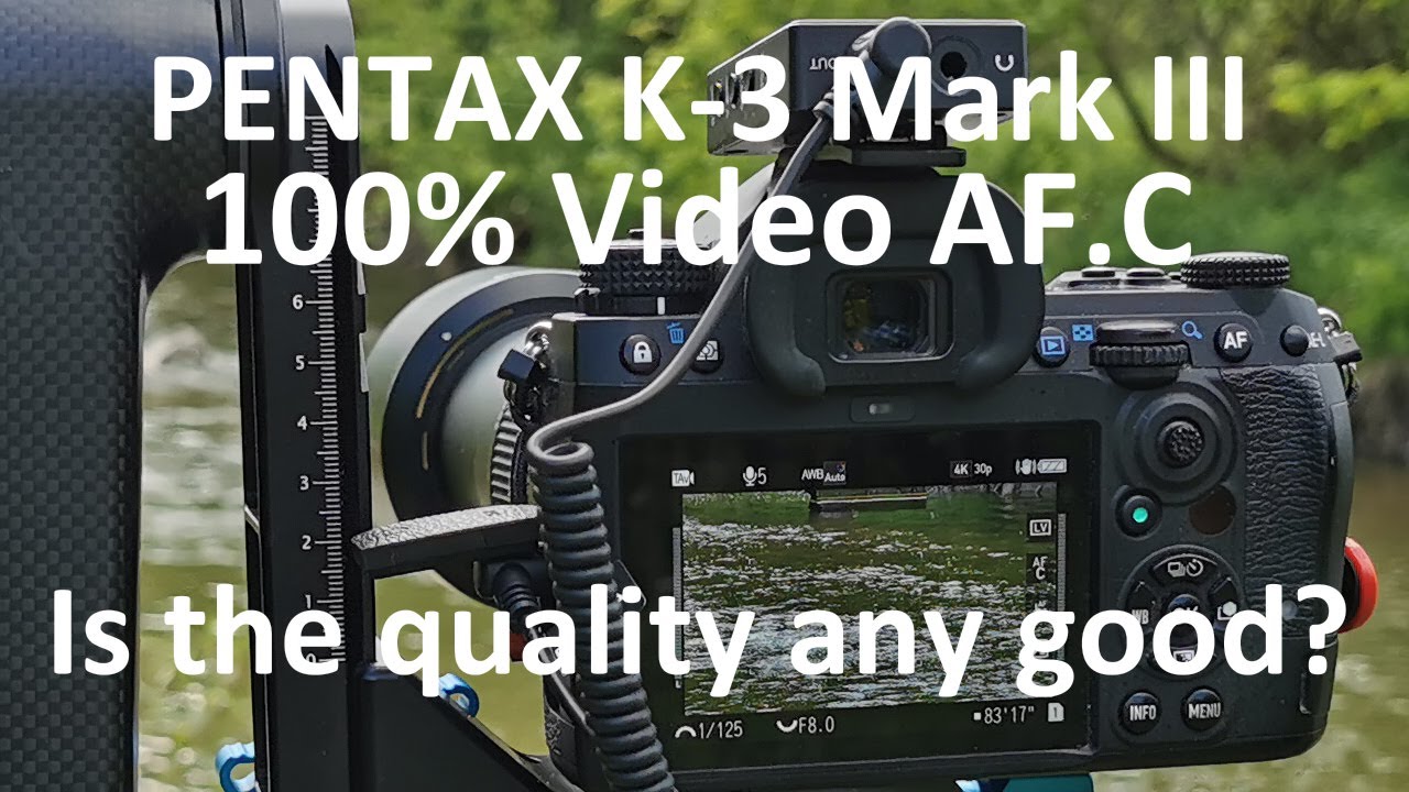 Is the PENTAX K-3 Mark III Video Quality any good?