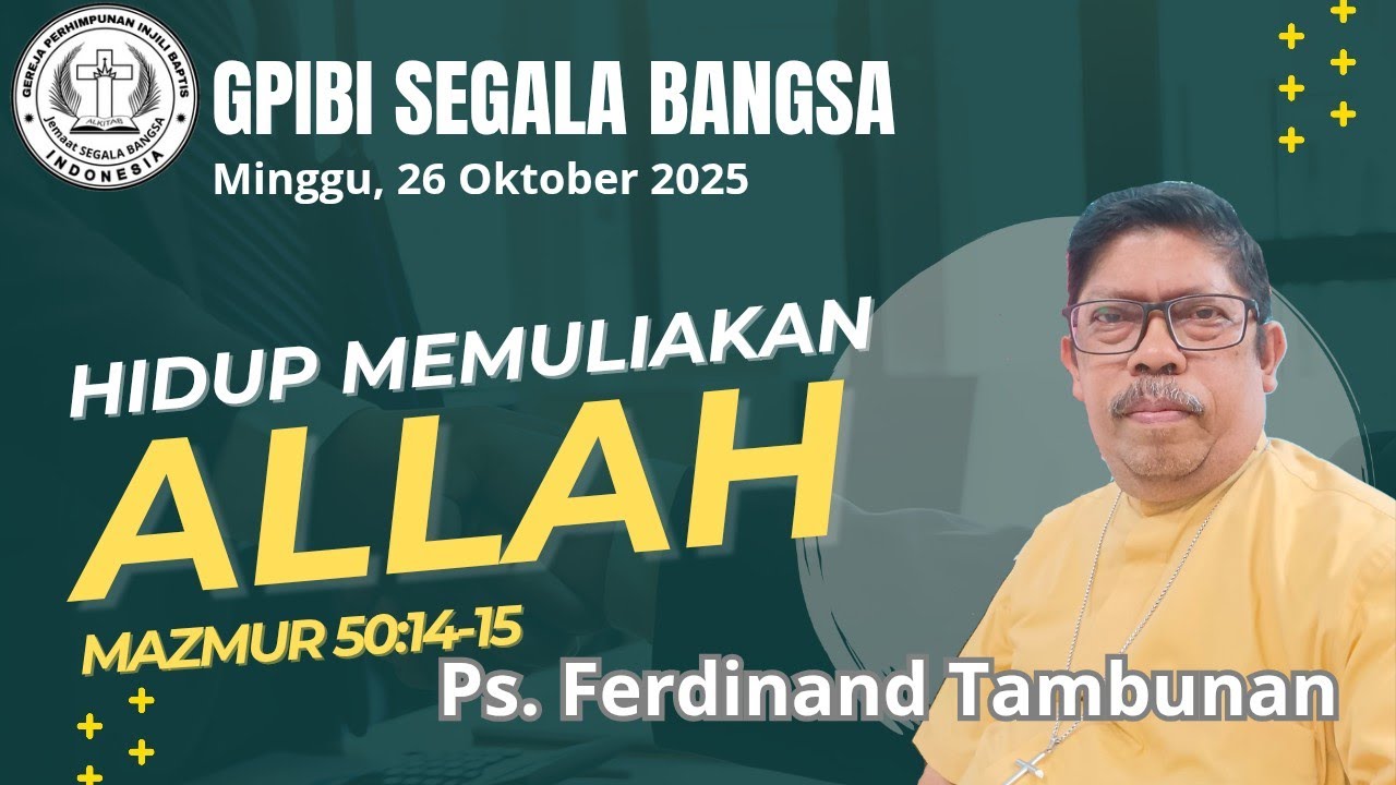 Hidup Memuliakan Allah(Maz.50:14-15) Ps. Ferdinand Tambunan/GPIBI Segala Bangsa/Minggu, 26-10-2025