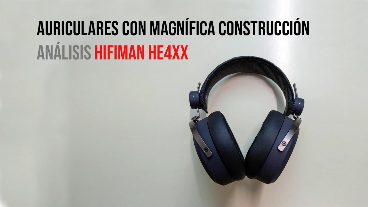 Auriculares con Magn&iacute;fica Construcci&oacute;n: Analisis Hifiman HE4XX (4K UHD)
