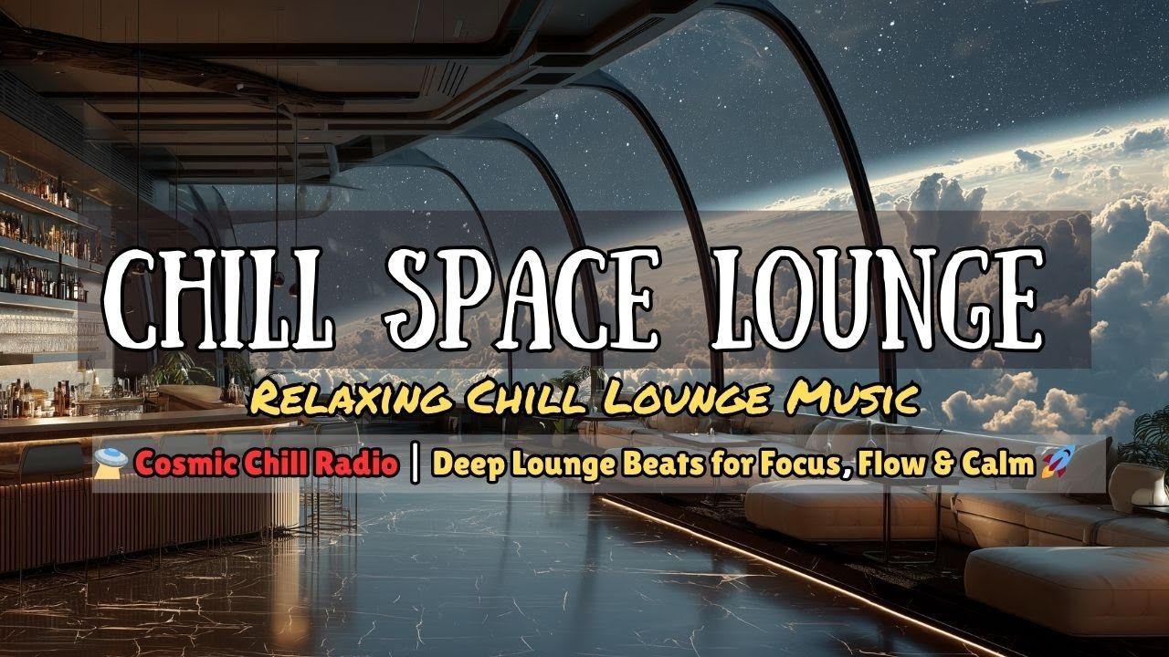 🛸 Cosmic Chill Radio | Deep Lounge Beats for Focus, Flow & Calm 🚀