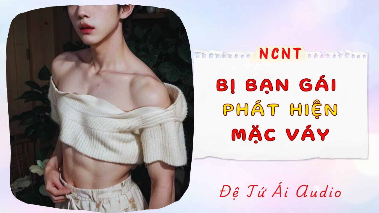 Thử mặc váy, ai ngờ bị bạn gái phát hiện | Audio Nữ Công