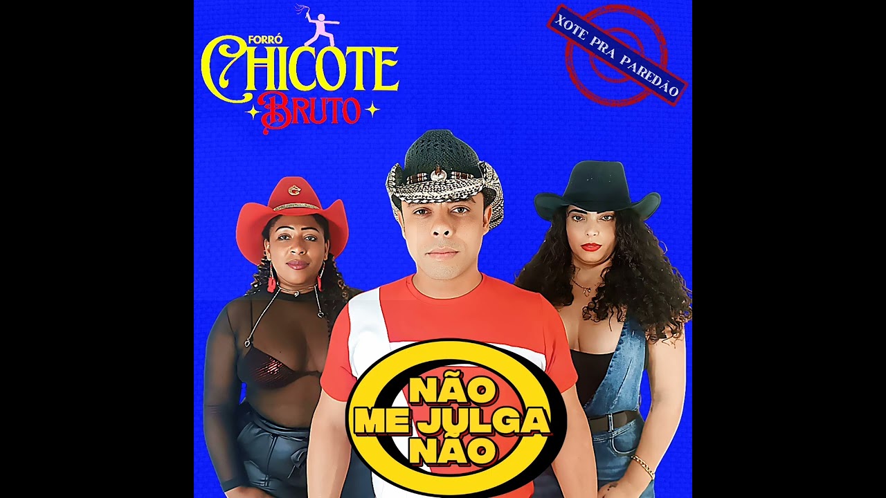 FORRÓ CHICOTE BRUTO - NÃO ME JULGA NÃO 