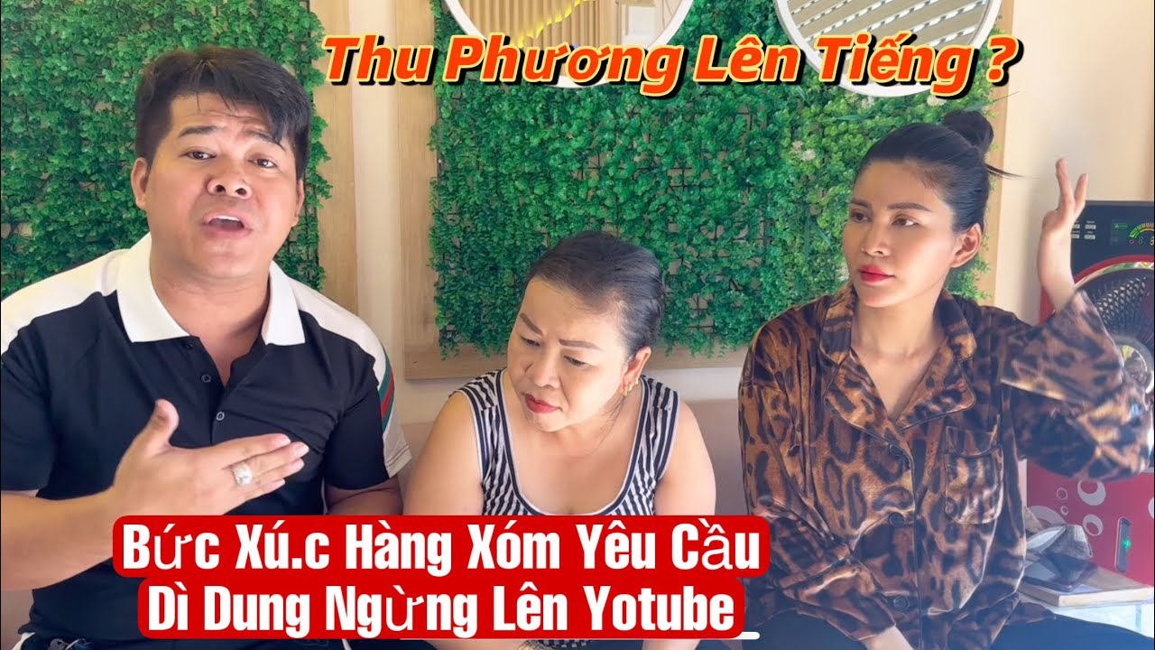 Thu Phương Bức Cúc Vì Hàng Xóm không Cho Dì Dung Lên Yotube