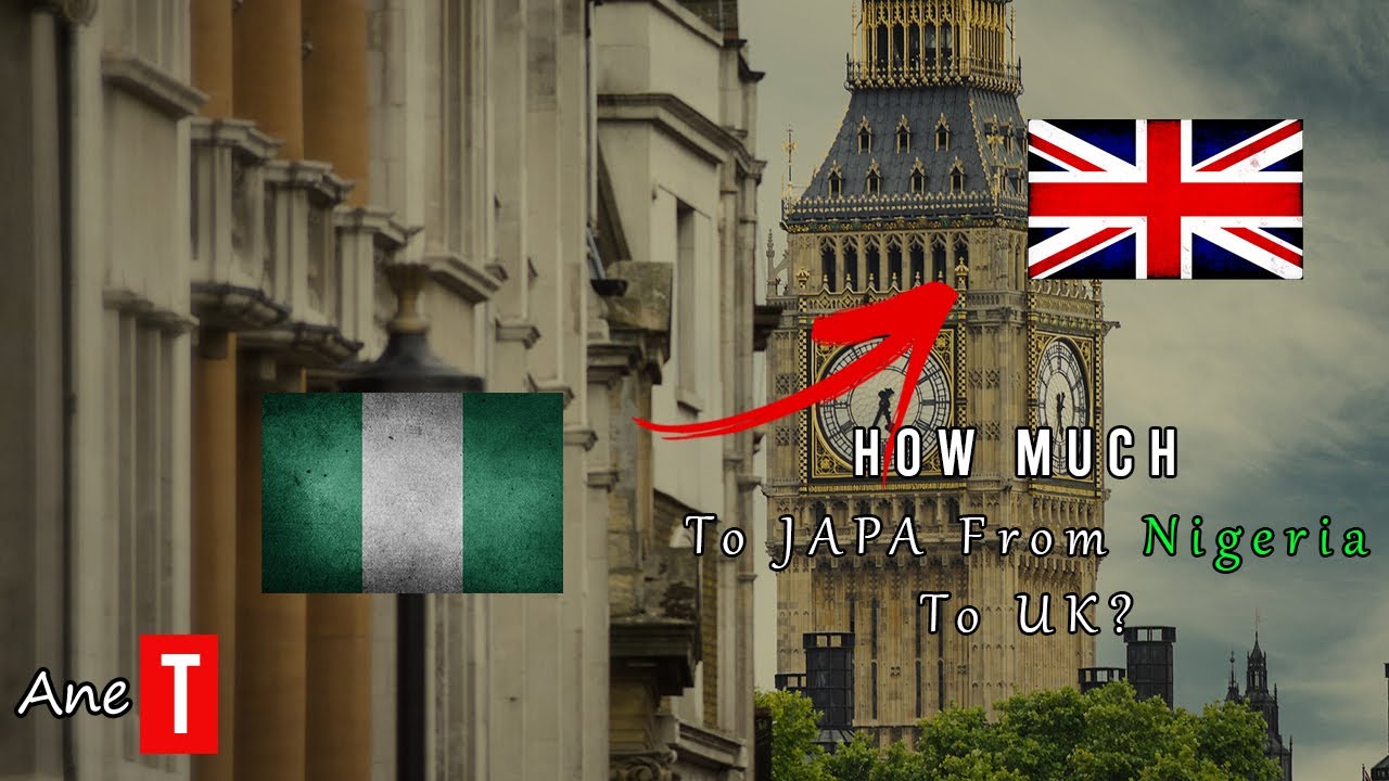 How Much To Travel/Relocate From Nigeria to The United Kingdom (UK) | Abroad Japa Guide