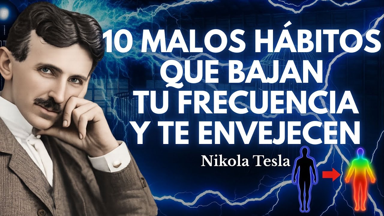 10 Malos Hábitos que Bajan tu Frecuencia y Te Hacen Envejecer Más Rápido | Nikola Tesla