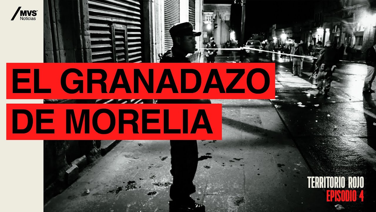 T3:E4 El GRANADAZO de MORELIA, la noche que CAMBIÓ a MÉXICO