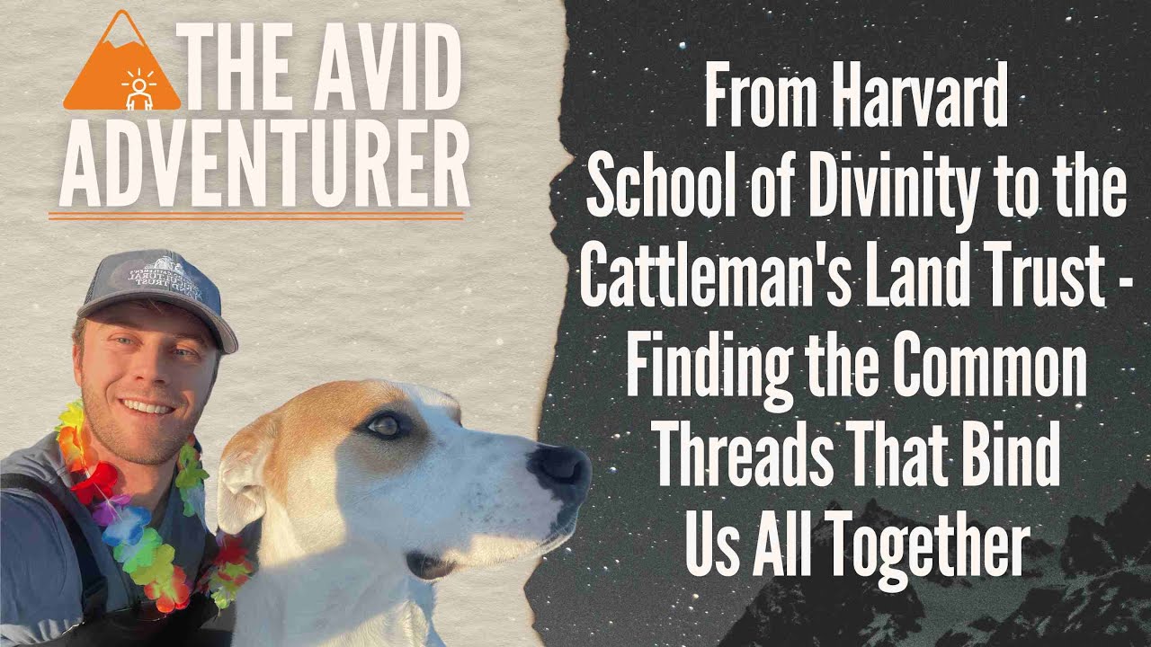 From Harvard School of Divinity to the Cattleman's Land Trust - Finding Common Threads That Bind Us