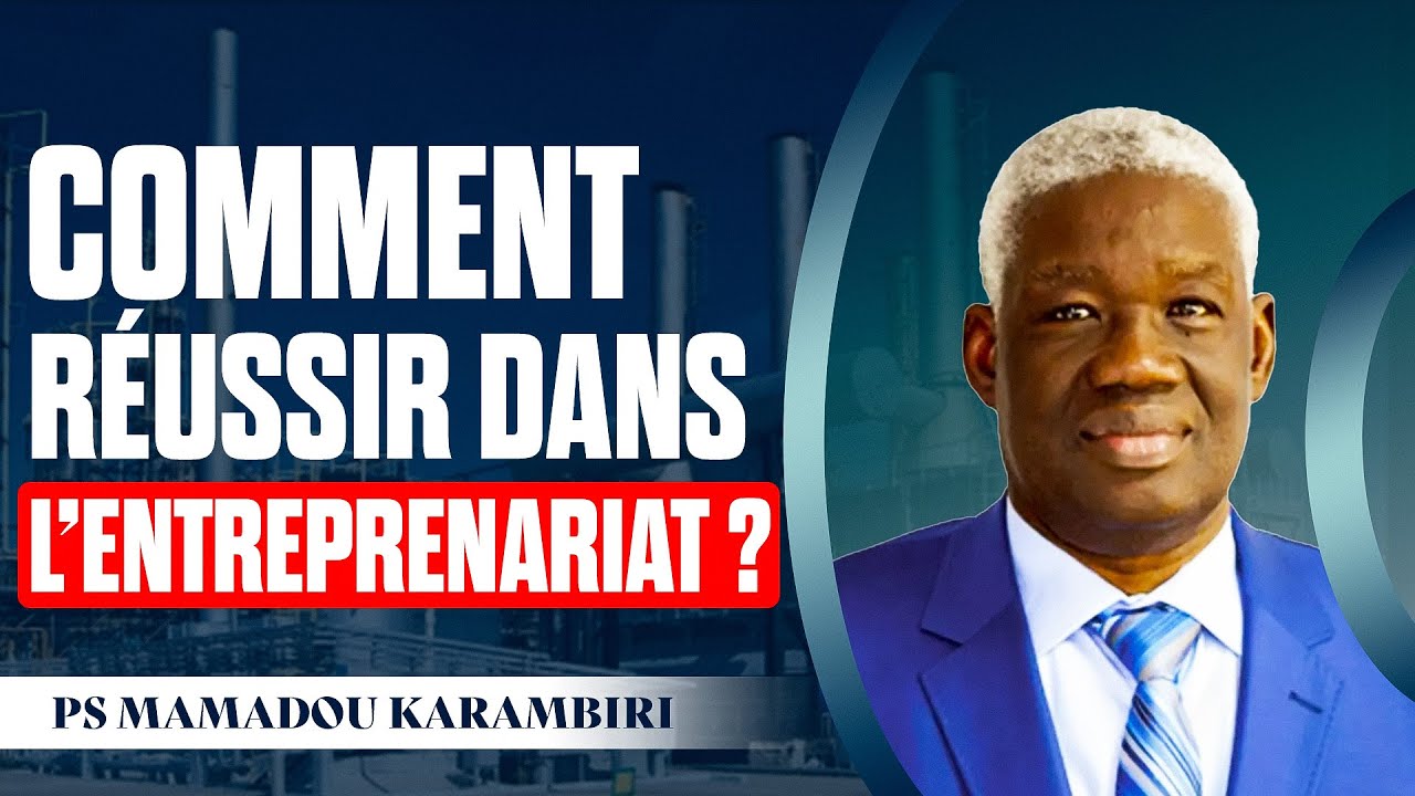 PS MAMADOU KARAMBIRI - LE SECRET DE LA REUSSITE DANS L'ENTREPRENARIAT.