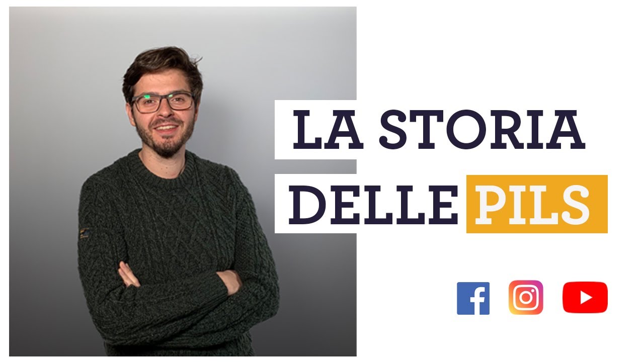 LA STORIA E L'ORIGINE DELLE PILS