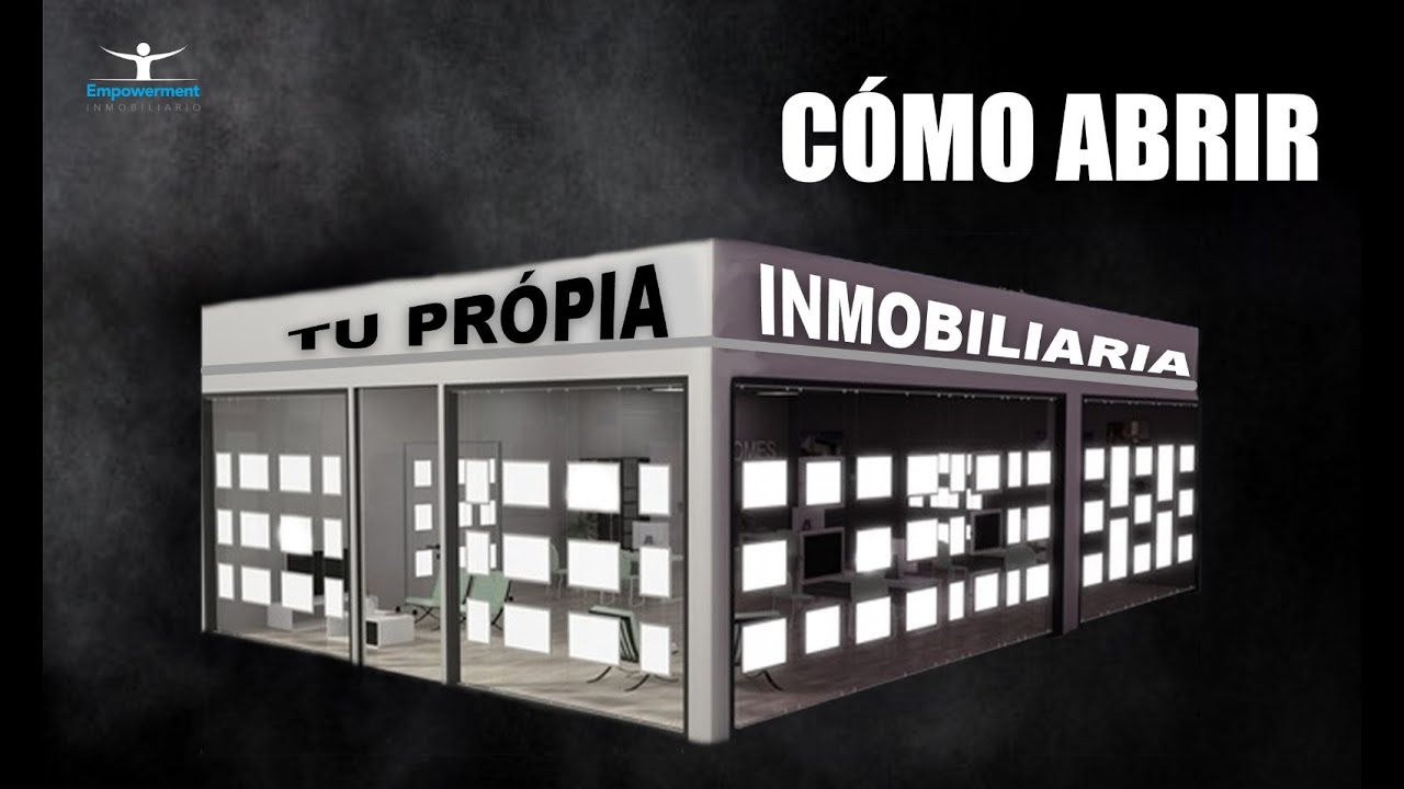✅ Como abrir una inmobiliaria. Lo que hay que hacer como empresario.
