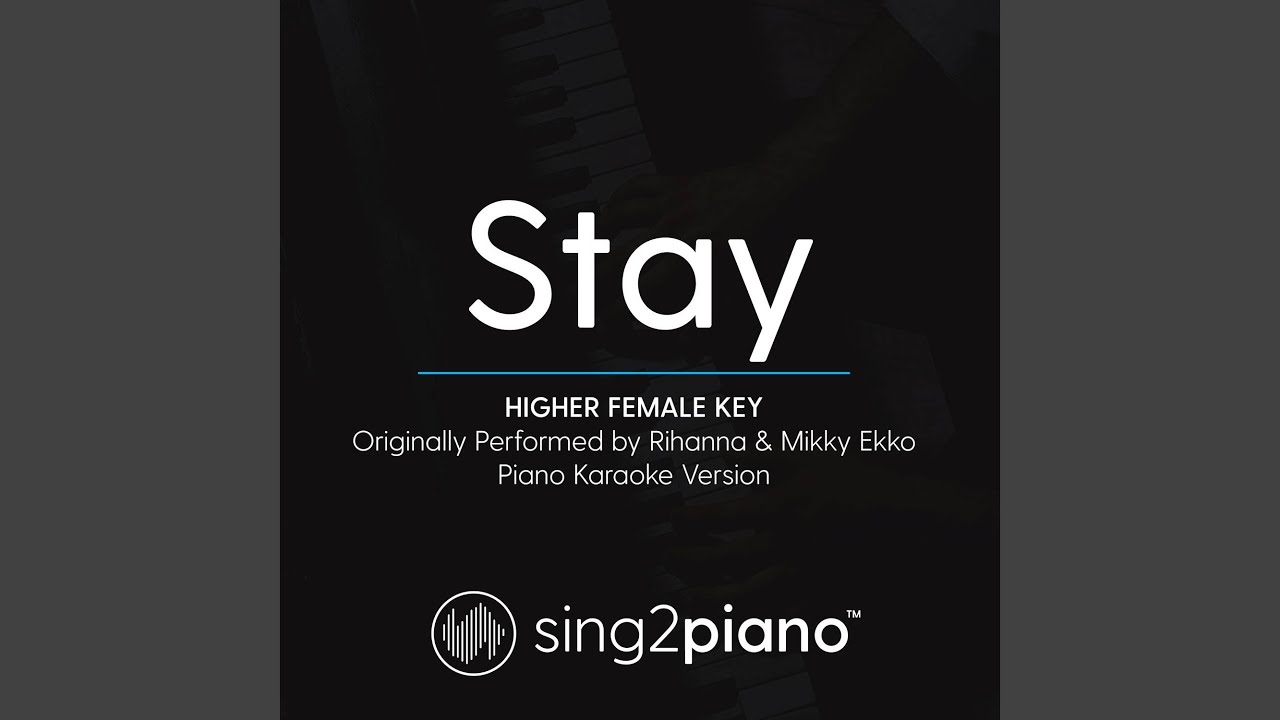 Stay (Higher Female Key) [Originally Performed By Rihanna & Mikky Ekko] (Piano Karaoke Version)