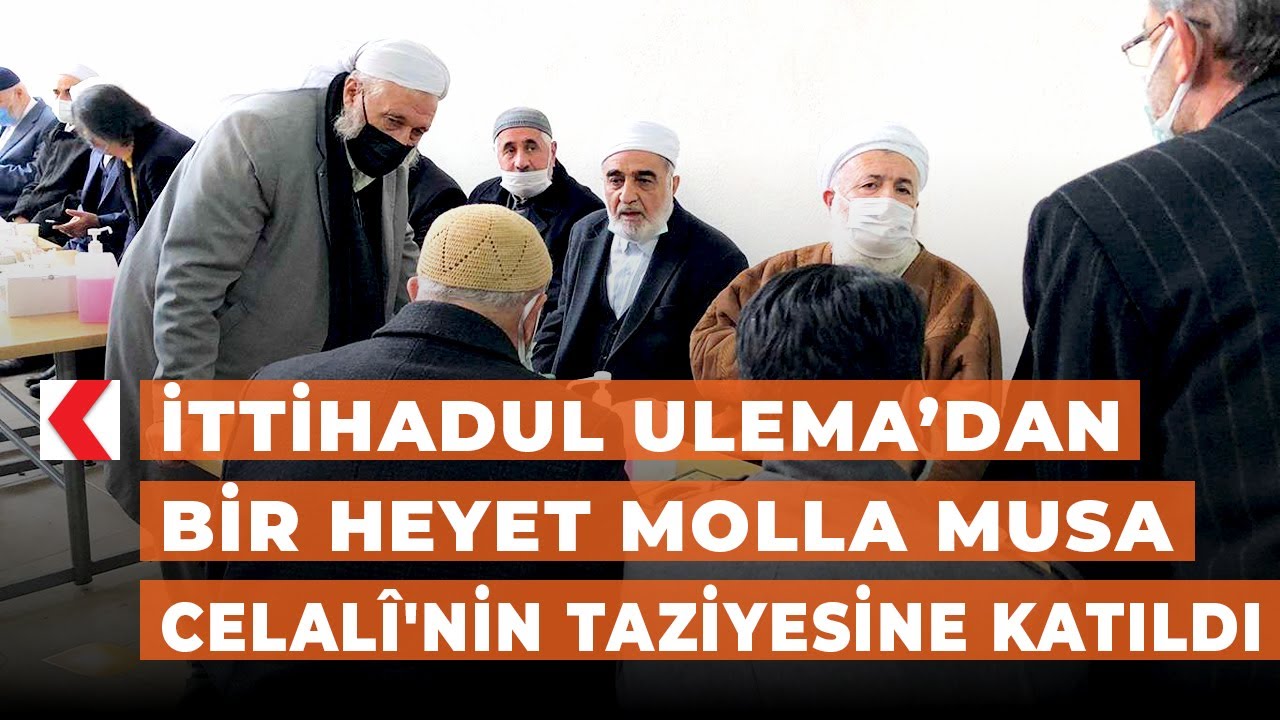 İTTİHADUL ULEMA’dan bir heyet Molla Musa Celalî'nin taziyesine katıldı
