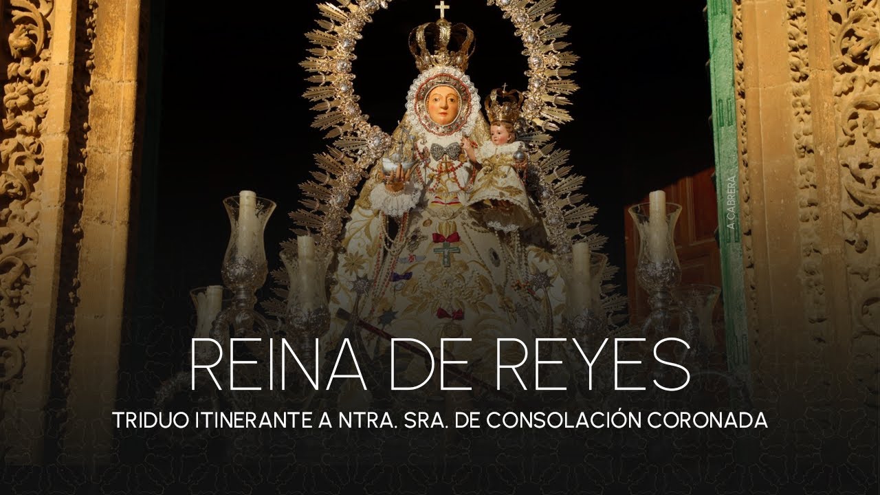 Reina de Reyes | Tríduo Itinerante de Ntra. Sra. de Consolación 2023