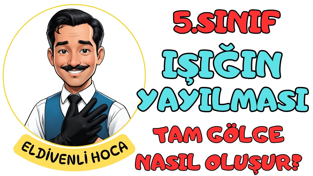 5. Sınıf - Işığın Yayılması ve Gölge Oluşumu - Eldivenli Hoca