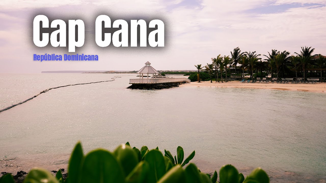 Cap Cana, la verdad detras de este destino