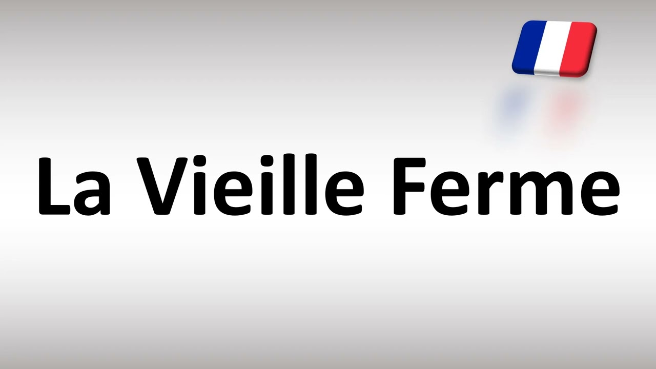 Как правильно произносить &laquo;La vieille ferme&raquo; по-французски