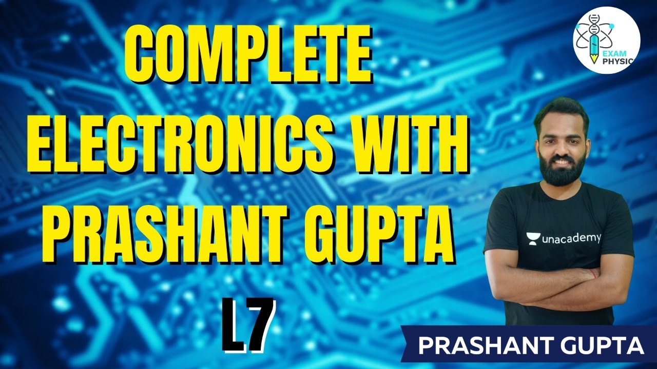 L7 | Complete Electronics with Prashant Gupta | Exam Physics | Prashant Gupta