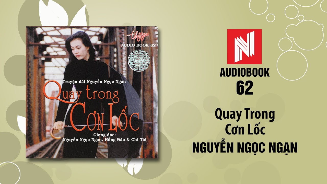 Nguyễn Ngọc Ngạn | Quay Trong Cơn Lốc - Phần 2 (Audiobook 62)