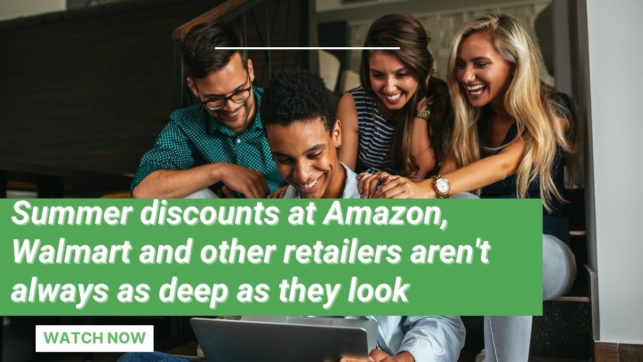 Summer discounts at Amazon, Walmart and other retailers aren't always as deep as they look