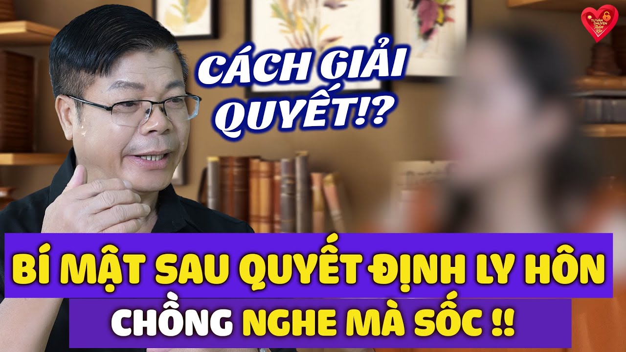 Bí Mật Sau Quyết Định Ly Hôn Của Người Vợ – Chồng Nghe Mà Sốc | Đinh Đoàn Tư Vấn Hộn Nhân Gia Đìnht