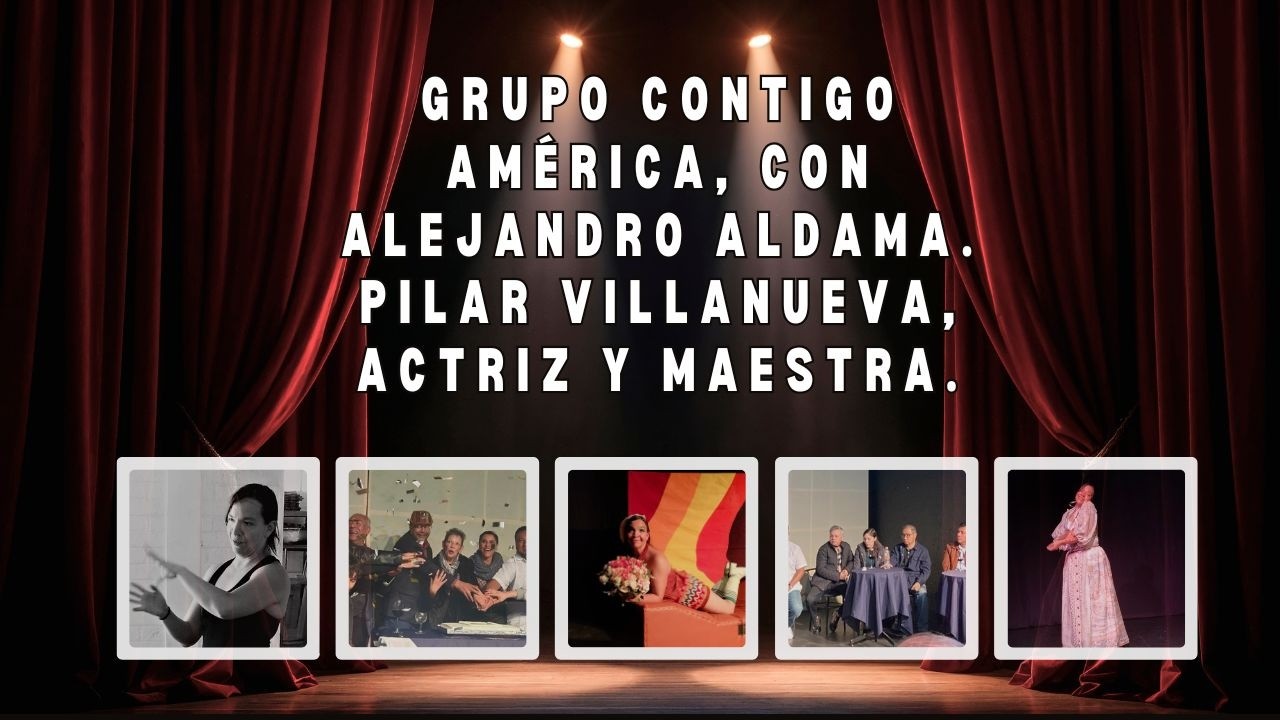 Grupo Contigo América, con Alejandro Aldama. Pilar Villanueva, actriz y maestra.