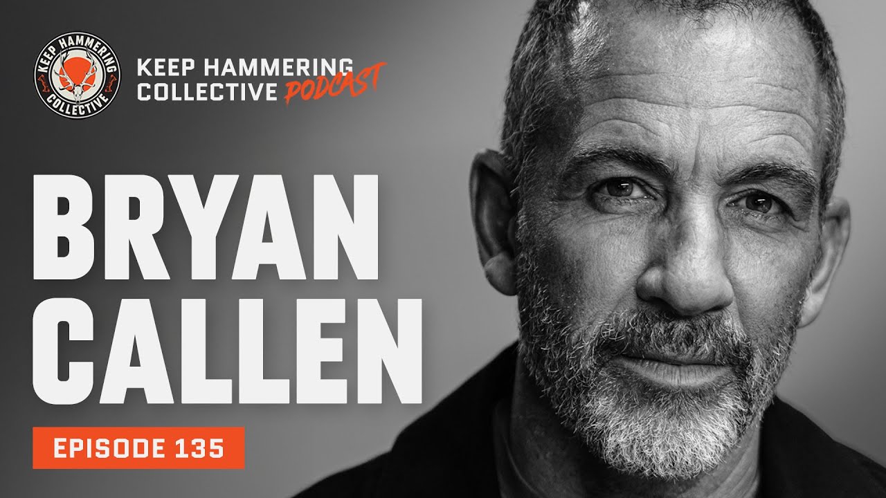 Bryan Callen | Keep Hammering Collective | Episode 135
