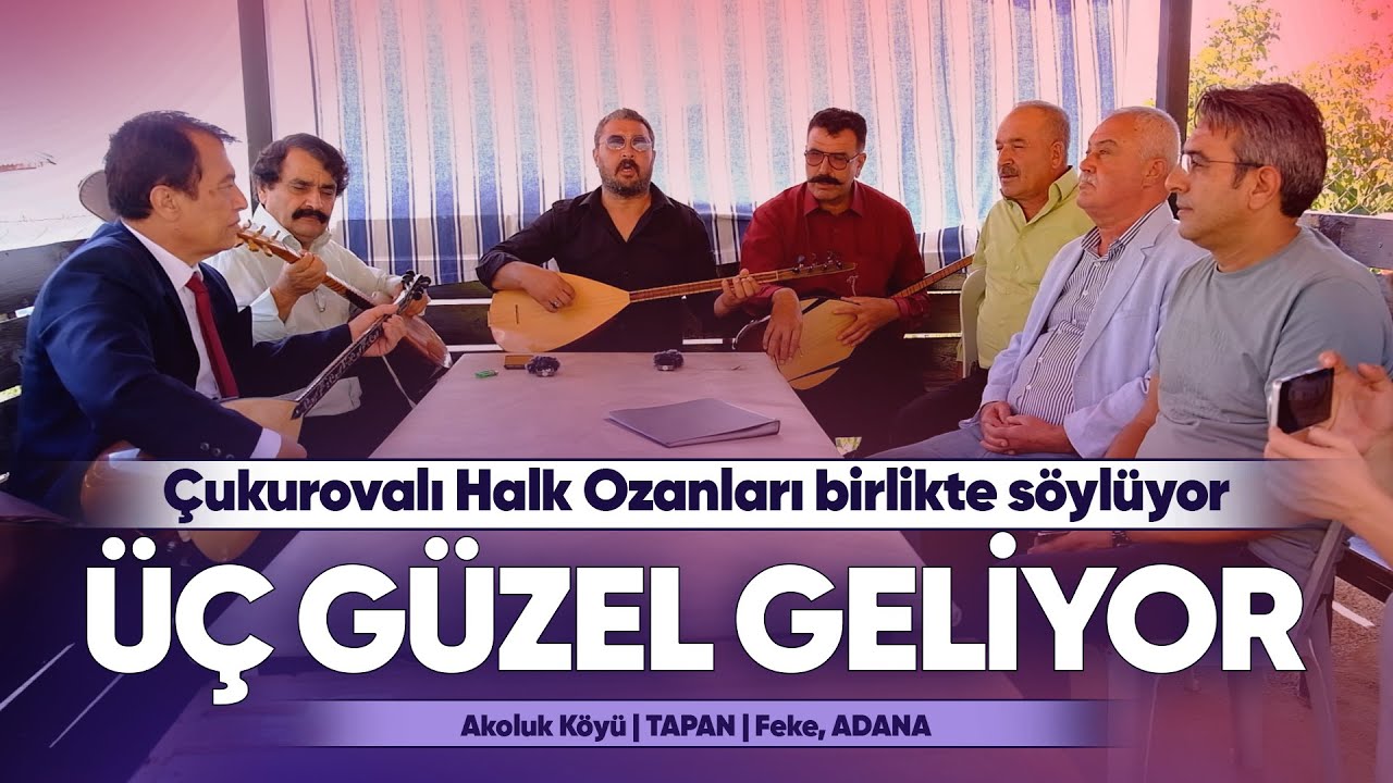 Üç güzel geliyor | Çukurovalı Halk Ozanları birlikte söylüyor
