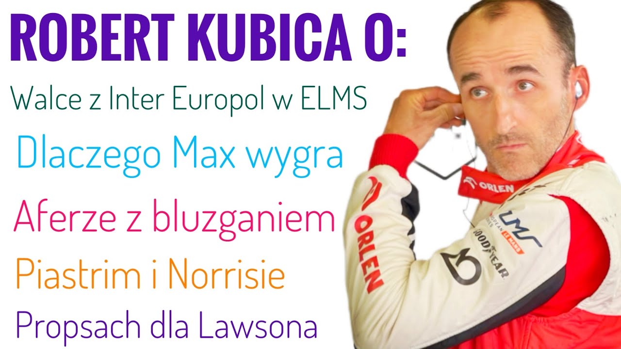 Robert Kubica: Tytuł będzie Maxa. O przeklinaniu. O Lawsonie i Bearmanie. Ciężka walka o tytuł ELMS
