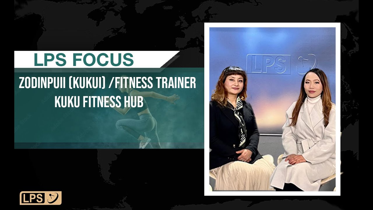 LPS FOCUS | Hrisel Nan Taksa Insawizawi Pawimawhna/ Zodinpuii (Kuku-i) Fitness Trainer