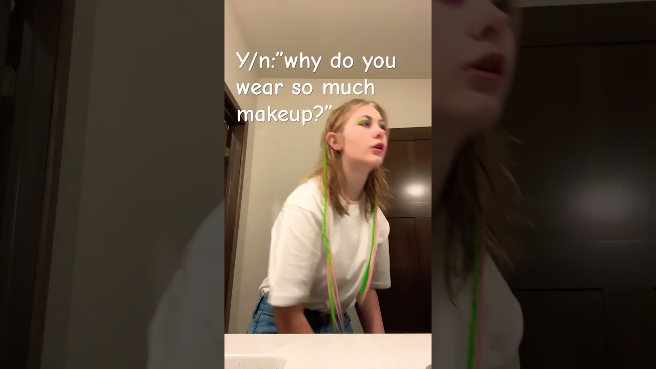 Y/n:&rdquo;why do you wear so much makeup?&rdquo;