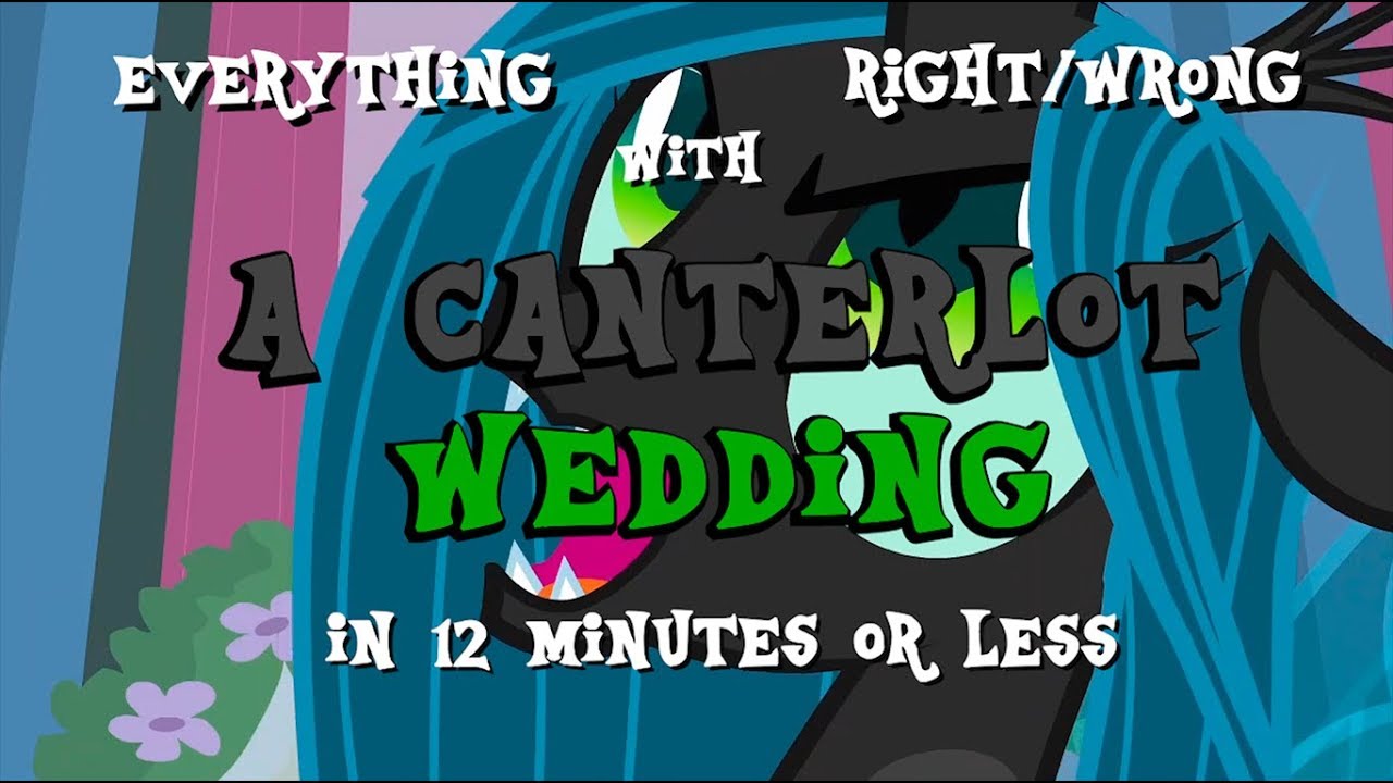 (#3) Everything Right/Wrong with A Canterlot Wedding in 12 Minutes or Less