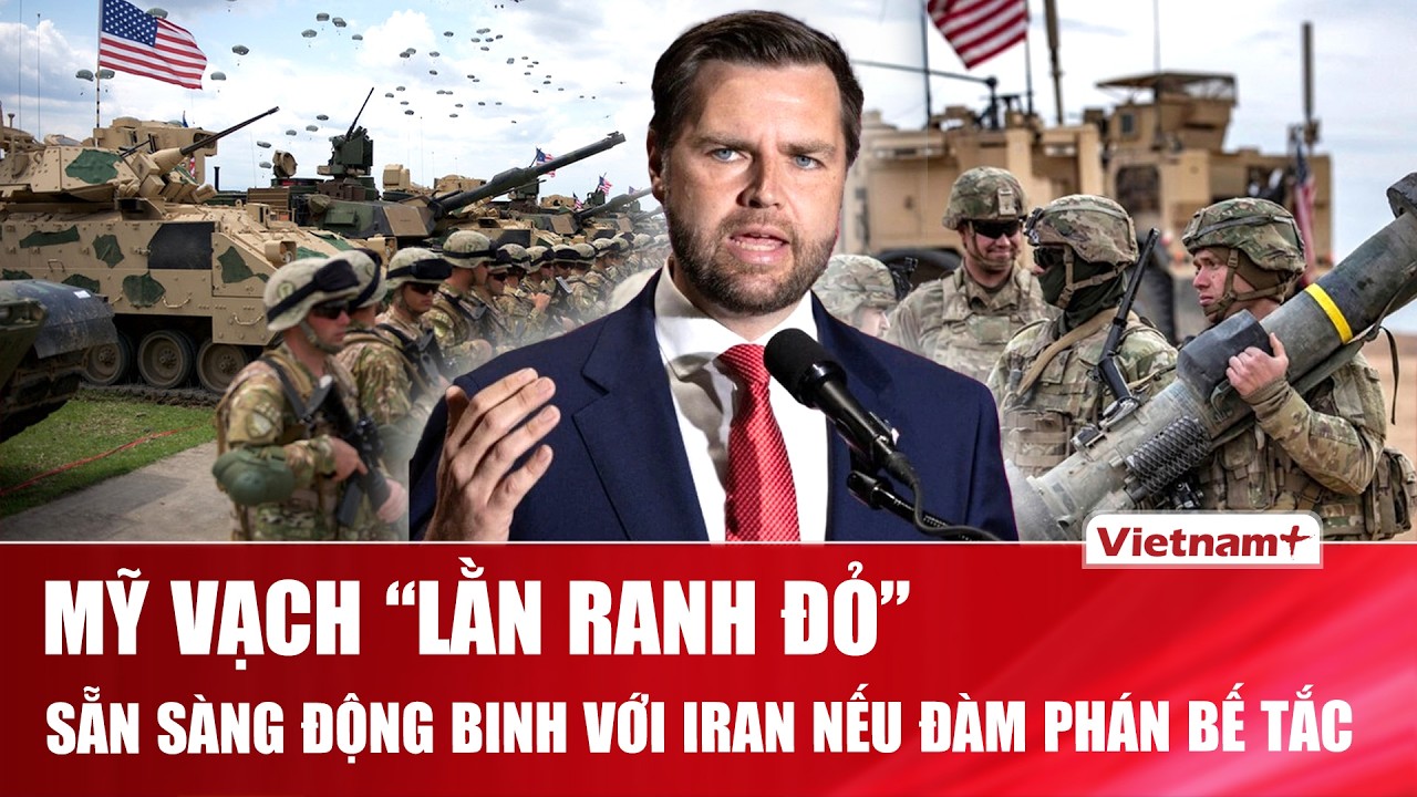 Mỹ vạch “lằn ranh đỏ”, tuyên bố sẵn sàng hành động quân sự với Iran nếu đàm phán rơi vào bế tắc