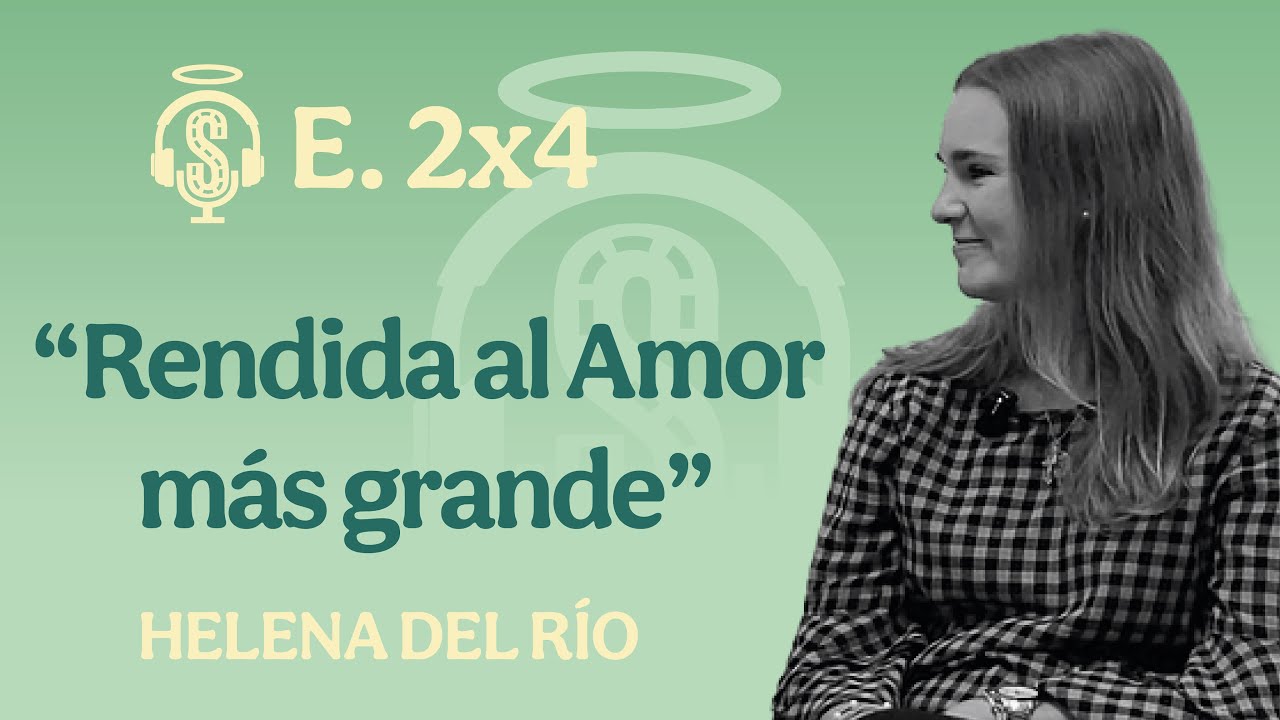 E. 2x4 Rendida al Amor más grande | Con Helena del Río
