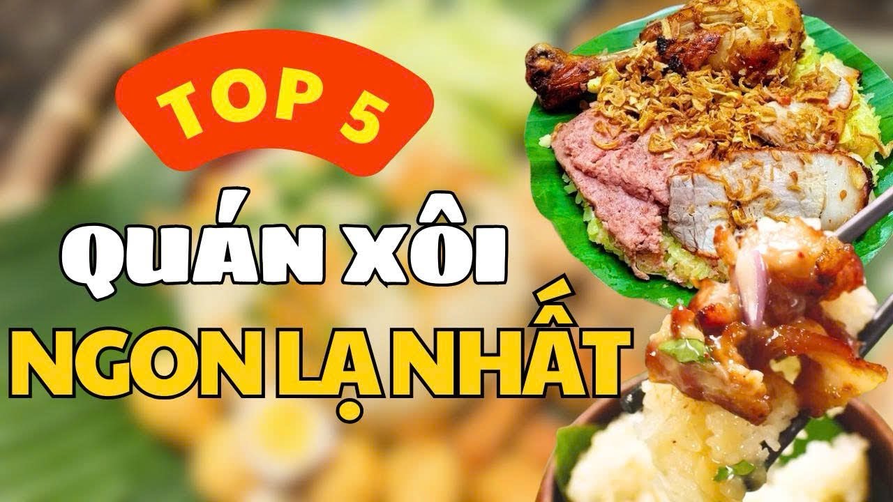 TOP 5 QUÁN XÔI NGON – RẺ – LẠ NHẤT SÀI GÒN | Đỉnh hơn chữ đỉnh