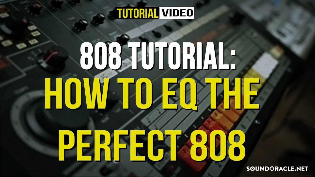 808 Tutorial - How To EQ The Perfect 808 | Soundoracle.net