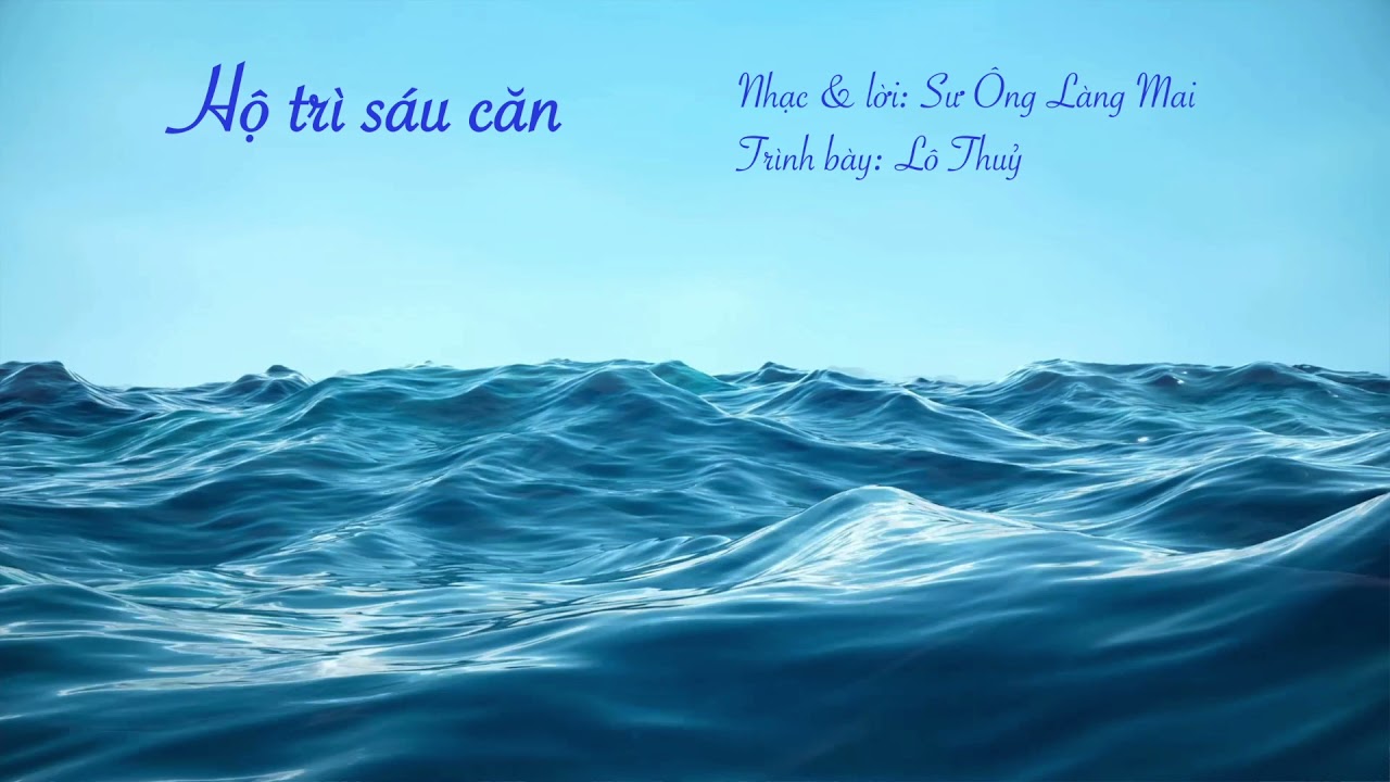 Hộ trì sáu căn - Nhạc & Lời: Sư Ông Làng Mai - Trình bày: Lô Thuỷ