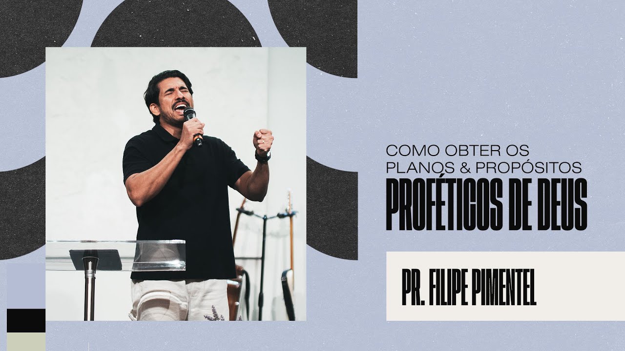 Pr. Filipe Pimentel |  Como obter os planos & propósitos proféticos de Deus Pt 3