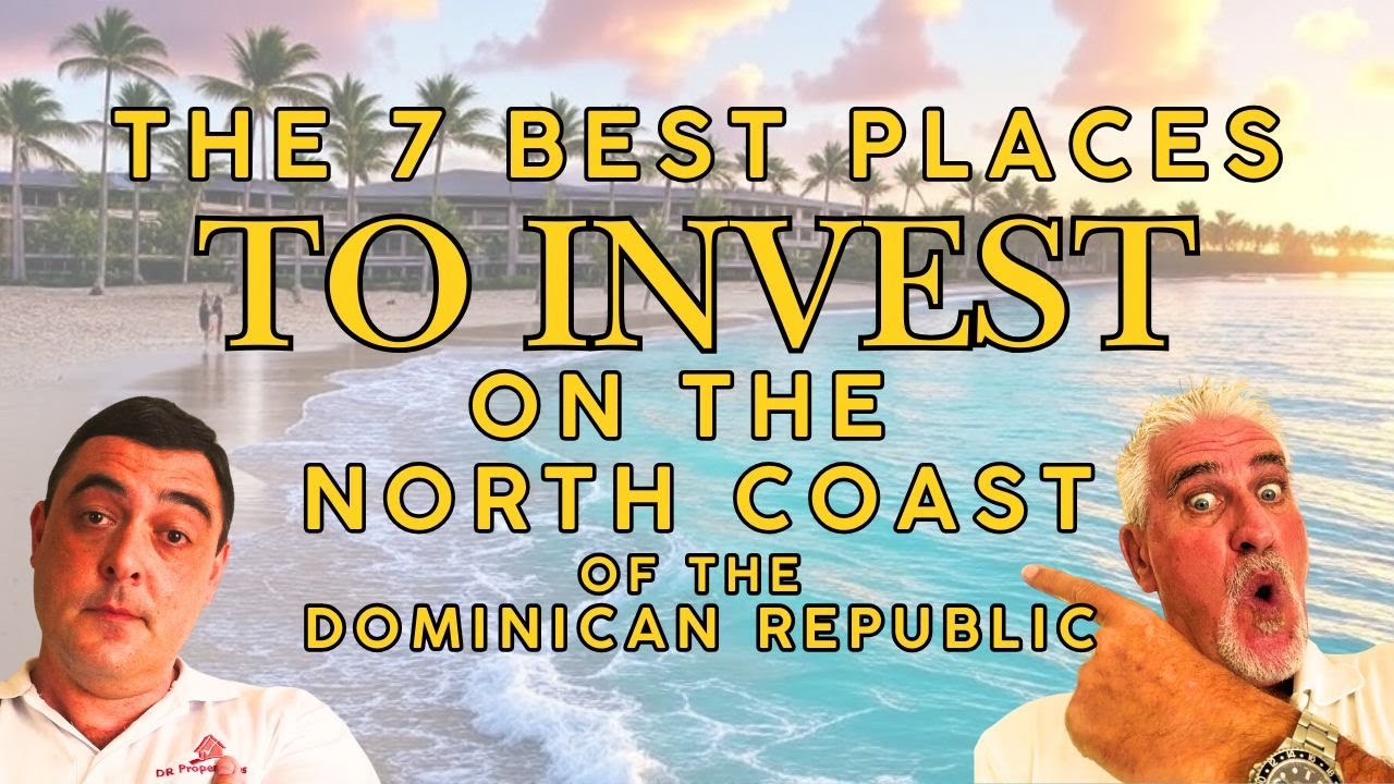 The 7 Best Places to Invest on the North Coast of The Dominican Republic