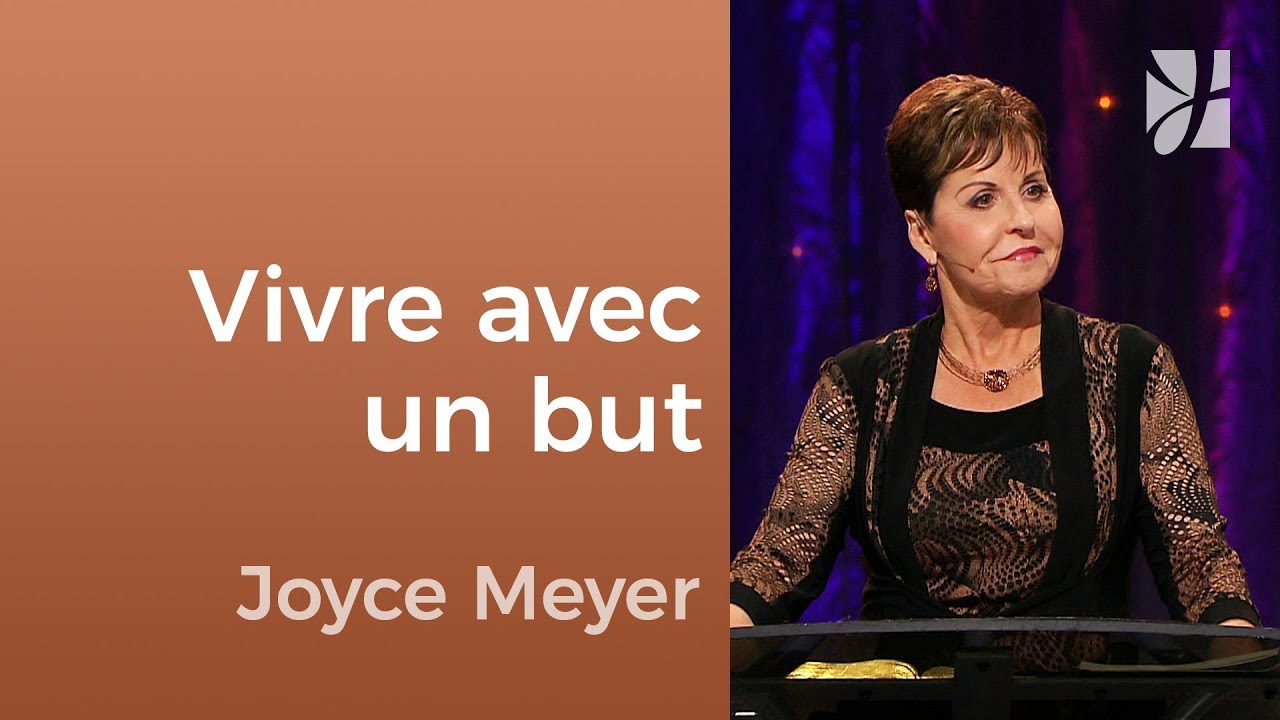Marcher dans la foi et vivre avec un but | Joyce Meyer