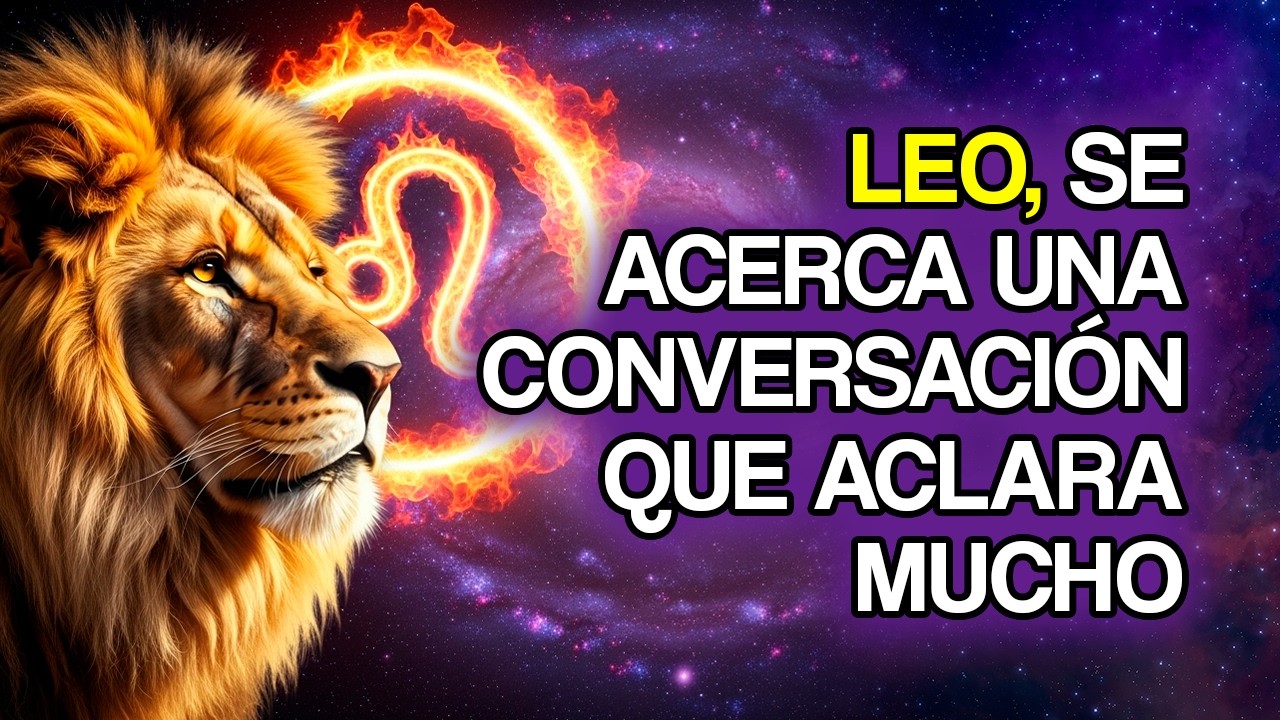LEO, una conversación importante podría cambiarlo todo (11 señales)